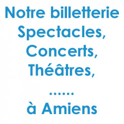 Réduction billet spectacles et Concert à Amiens